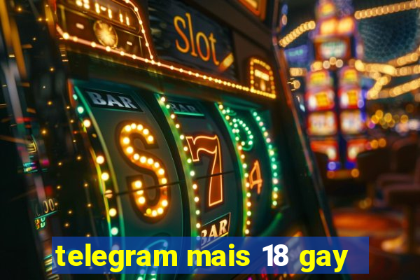 telegram mais 18 gay